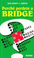 Perché perdete a bridge di Skildesky J. Simon edito da Ugo Mursia Editore
