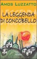 La leggenda di Concobello di Amos Luzzatto edito da Ugo Mursia Editore