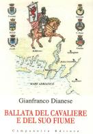 Ballata del cavaliere e del suo fiume di Gianfranco Dianese edito da Campanotto