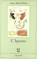 L' iguana di Anna Maria Ortese edito da Adelphi