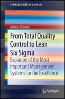 From total quality control to lean six sigma. Evolution of the most important management systems for the excellence di Andrea Chiarini edito da Springer Verlag