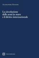 La circolazione delle armi in mare e il diritto internazionale di Alessandro Ranieri edito da Edizioni Scientifiche Italiane