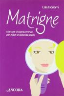 Matrigne. Manuale di sopravvivenza per madri di seconda scelta di Lilia Bonomi edito da Ancora