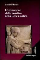 L' educazione delle bambine nella Grecia antica di Gabriella Seveso edito da Franco Angeli