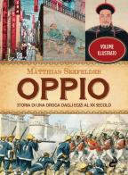 Oppio. Storia di una droga dagli egizi al XX secolo di Matthias Seefelder edito da Odoya