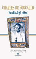 Charles de Foucauld. Fratello degli ultimi. Ediz. integrale edito da VivereIn