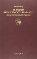 Il primo Rinascimento italiano. Sette conferenze inedite di Aby Warburg edito da Aragno