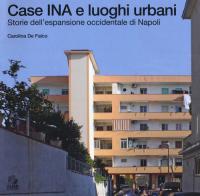 Case INA e luoghi urbani. Storia dell'espansione occidentale di Napoli di Carolina De Falco edito da CLEAN