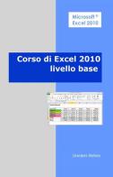 Corso di Excel 2010. Livello base di Stefano Grandoni edito da ilmiolibro self publishing