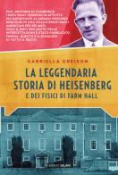 La leggendaria storia di Heisenberg e dei fisici di Farm Hall di Gabriella Greison edito da Salani