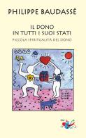 Il dono in tutti i suoi stati. Piccola spiritualità del dono di Philippe Baudassé edito da Editrice Domenicana Italiana