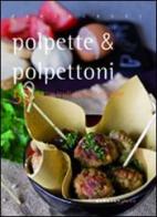 Polpette & polpettoni. 52 ricette tradizionali e creative di Valentina Cipriani edito da Morganti Editori