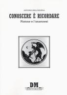 Conoscere è ricordare. Platone e l'anamnesi di Antonio Melchionna edito da Diogene Multimedia