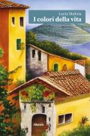 I colori della vita di Lucia Malizia edito da Gruppo Albatros Il Filo