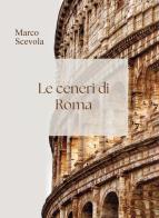 Le ceneri di Roma di Marco Scevola edito da Passione Scrittore selfpublishing
