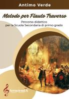 Metodo per flauto traverso. Percorso didattico per la scuola secondaria di primo grado di Antimo Verde edito da Accademia2008