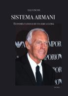 Sistema Armani. Economía y lógicas de una marca global di Eleatiche edito da Licosia