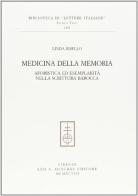 Medicina della memoria. Aforistica ed esemplarità nella scrittura barocca di Linda Bisello edito da Olschki