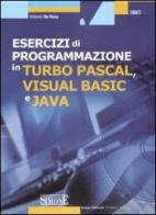 Esercizi di programmazione in Turbo Pascal, Visual Basic e Java. Con CD-ROM di Antonio De Rosa edito da Edizioni Giuridiche Simone