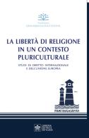 La libertà di religione in un contesto pluriculturale. Studi di diritto internazionale e dell'Unione Europea edito da Libreria Editrice Vaticana
