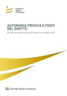 Autonomia privata e fonti del diritto. Atti del Convegno (Firenze, 16 maggio 2019) edito da Giuffrè