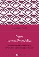 Verso la terza Repubblica. La democrazia italiana tra crisi, innovazione e continuità (2008-2022) di Mauro Tebaldi edito da Carocci