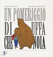 Un pomeriggio di uffa che noia. Storia di un'amicizia piccola. Ediz. a colori di Cristina Petit, Michela Gastaldi edito da Pulce