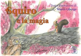 Squiro e la magia di Marco Ghergo edito da Le Mezzelane Casa Editrice