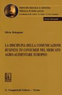 La disciplina della comunicazione business to consumer nel mercato agro-alimentare europeo di Silvia Bolognini edito da Giappichelli