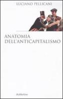 Anatomia dell'anticapitalismo di Luciano Pellicani edito da Rubbettino