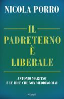 Il padreterno è liberale. Antonio Martino e le idee che non muoiono mai di Nicola Porro edito da Piemme