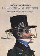 La fabbrica dei ricordi. Antologia di metafore cliniche e narrative di Ian Giovanni Soscara edito da Cairo Publishing