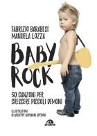 Baby rock. 50 canzoni per crescere piccoli demoni di Fabrizio Barabesi, Manuela Lozza edito da Arcana