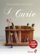 I Curie. La vita, il pensiero, i testi di Eugénie Cotton edito da Odoya