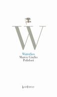 Waterloo di Marco Giulio Polidori edito da LuoghInteriori
