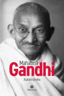 Mahatma Gandhi. Autobiografia di Mohandas Karamchand Gandhi edito da Bibliotheka Edizioni