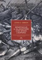 Spartacus. Il gladiatore che sfidò l'impero di Lewis G. Gibbon edito da Castelvecchi