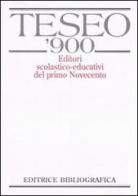 TESEO '900. Editori scolastico-educativi del primo Novecento. Con CD-ROM edito da Editrice Bibliografica