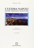 L' ultima Napoli. Vicende, personaggi, inquietudini di Ermanno Corsi edito da Edizioni Scientifiche Italiane