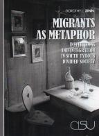 Migrants as metaphor. Institutions and integration in south tyrol's divided society di Dorothy L. Zinn edito da CISU