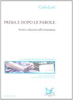 Prima e dopo le parole. Scritti e discorsi sulla letteratura di Carlo Levi edito da Donzelli