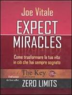 Expect miracles. Come trasformare la tua vita in ciò che hai sempre sognato di Joe Vitale edito da Edizioni Il Punto d'Incontro