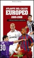 Atlante del calcio europeo 2005-2006. Speciale Brasile & Argentina di Renato La Monica edito da Libri di Sport