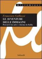 Le avventure delle immagini. Percorsi tra arte e cinema in Italia di Francesco Galluzzi edito da Solfanelli