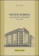 Nicolò Scibilia. Una vita per le costruzioni 1945-1999 di Nunzio Scibilia edito da Plumelia Edizioni