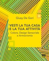 Vesti la tua casa e la tua attività. Colore, design sensoriale e armocromia di Giusy De Gori edito da Maggioli Editore