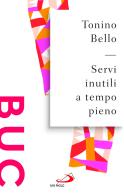 Servi inutili a tempo pieno. Testimoni gioiosi per evangelizzare il mondo di Antonio Bello edito da San Paolo Edizioni