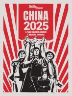 China 2025. Il piano che rivoluzionerà l'industria mondiale di Marcello Raimondi, Mario Vanella edito da Sesaab