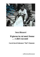 Il giorno in cui morì Senna... e altri racconti di Sura Bizzarri edito da Autopubblicato