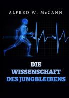 Die Wissenschaft des Jungbleibens di Alfred W. McCann edito da StreetLib